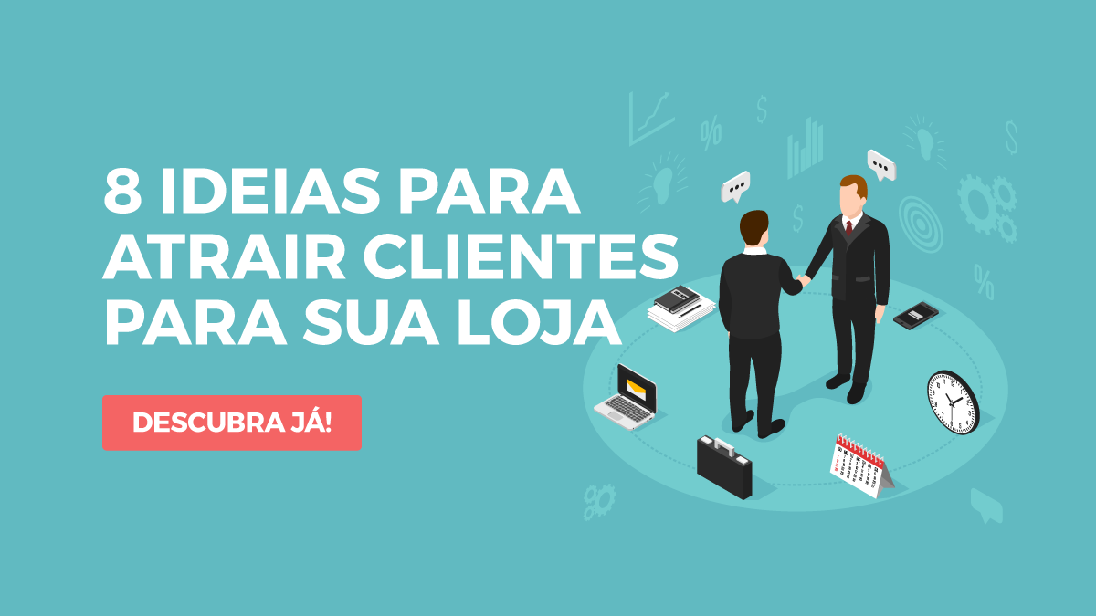 Como atrair clientes para sua Loja: 8 ideias fáceis de pôr em