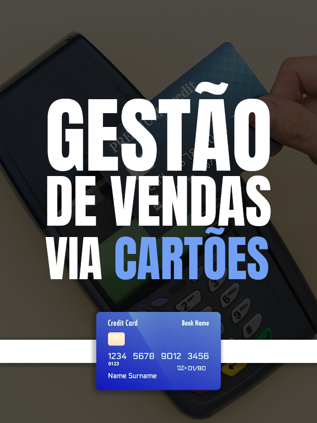 Gestão de vendas via cartões: qual a importância e como fazer