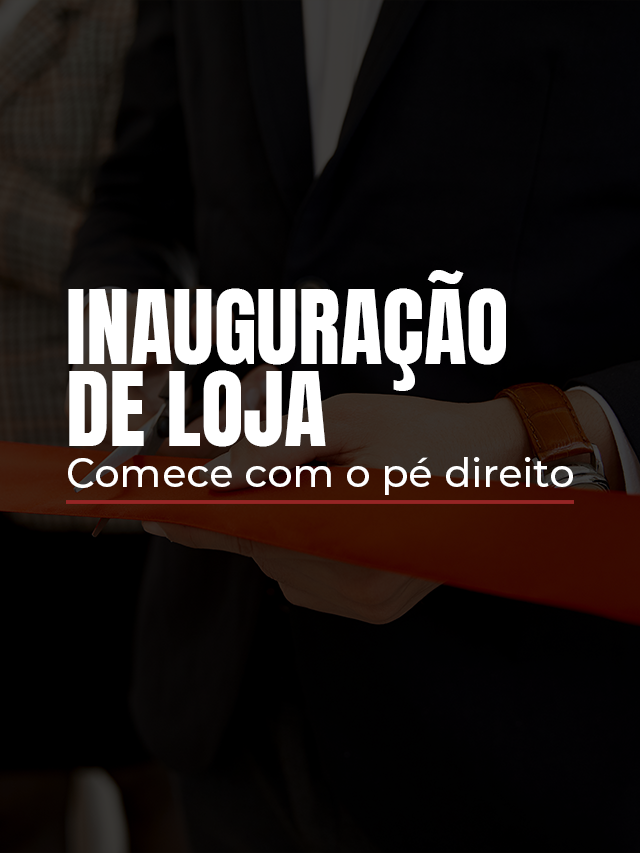 Inauguração de Loja: dicas para iniciar seu negócio com o pé direito