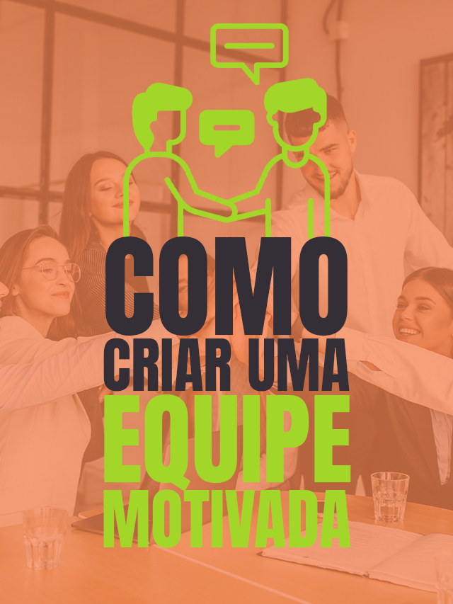 Criando uma equipe motivada e colaborativa