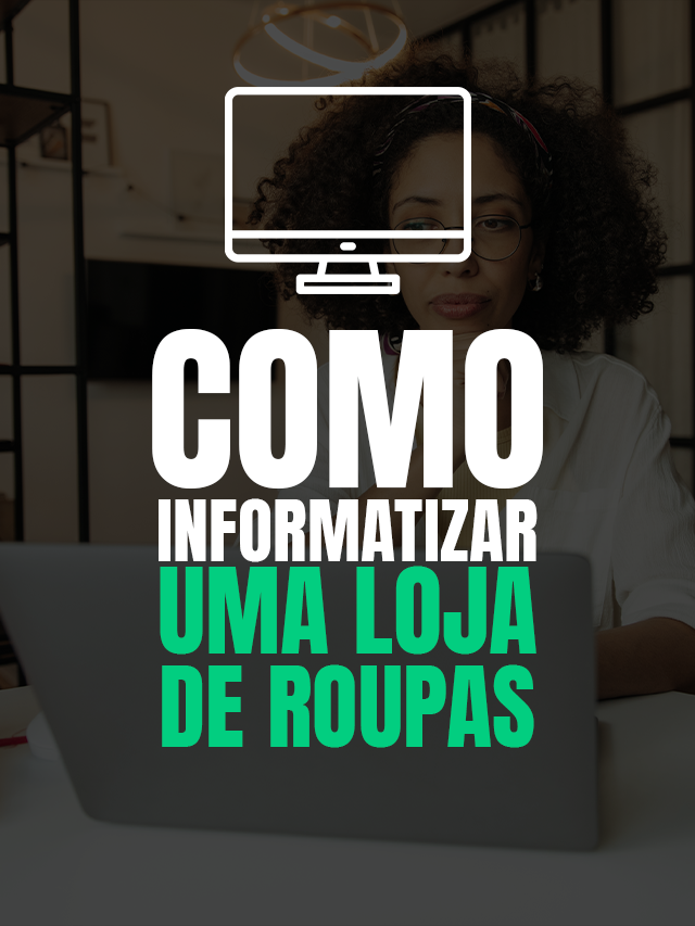 Como informatizar uma loja de roupas, passo a passo
