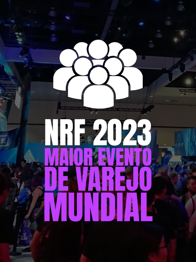 NRF 2023 – O maior evento de varejo mundial