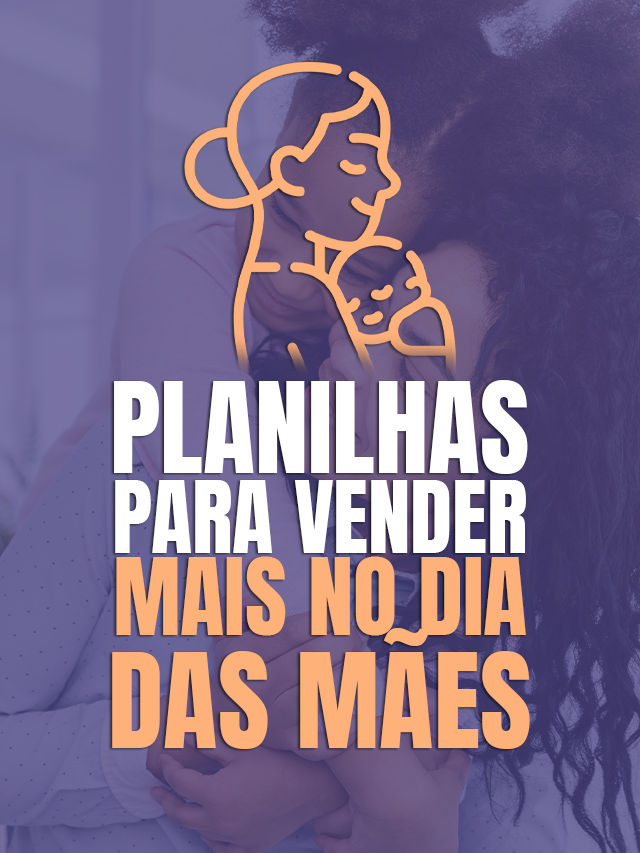 Planilhas para vender mais  no dia das mães