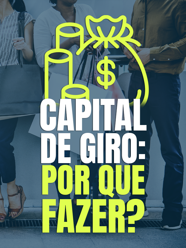 Capital de Giro:  Qual a importância de administrar?