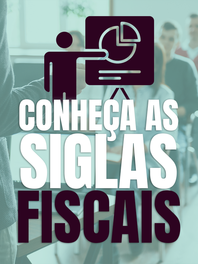 SIGLAS FISCAIS,  QUAIS VOCÊ PRECISA CONHECER?