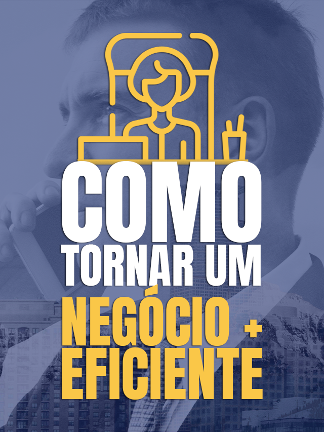 Como tornar um negócio mais eficiente: 3 materiais