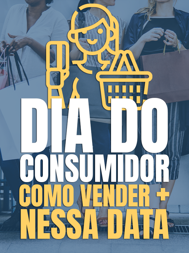 Dia do Consumidor: Como vender mais nesta data?